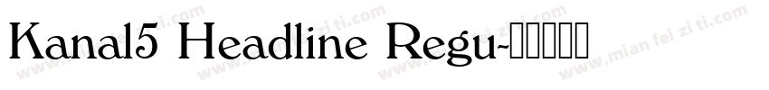 Kanal5 Headline Regu字体转换